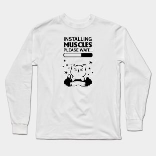 Installing Muscles Please Wait Cat Funny Gym Fan Art Long Sleeve T-Shirt